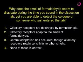 Olfactory receptors are destroyed by formaldehyde.