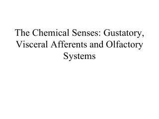 The Chemical Senses: Gustatory, Visceral Afferents and Olfactory Systems