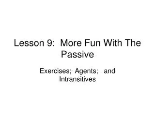 Lesson 9: More Fun With The Passive