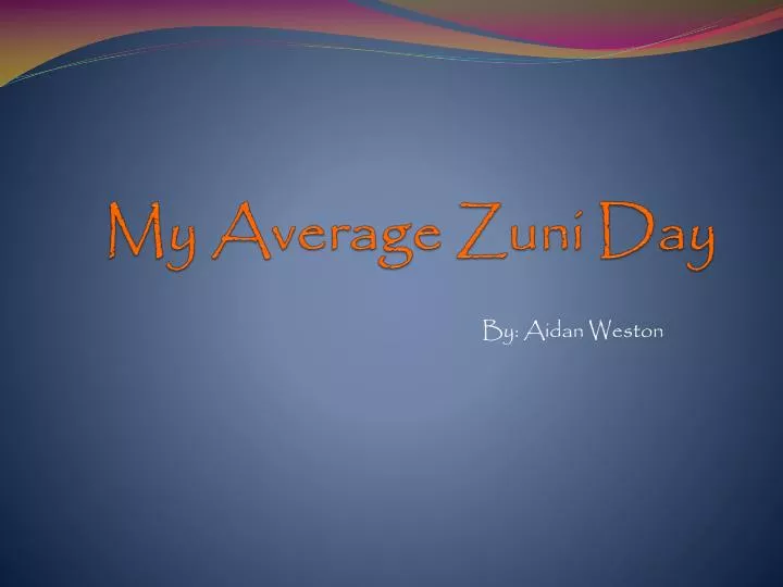 my average zuni day