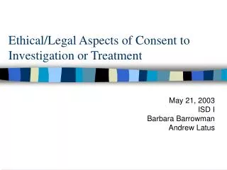 Ethical/Legal Aspects of Consent to Investigation or Treatment