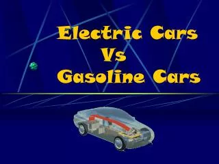 Electric Cars 				Vs 		Gasoline Cars