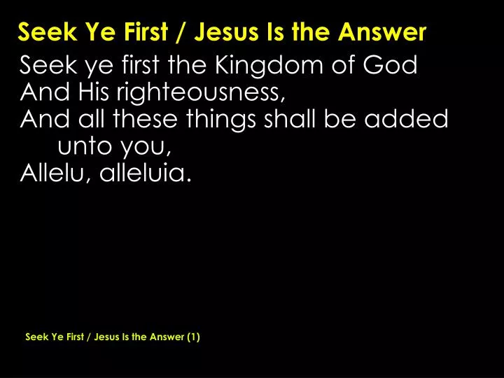 seek ye first jesus is the answer