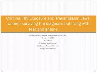 Prepared ABA Meeting on the Criminalization of HIV October 18, 2010 Brook Kelly