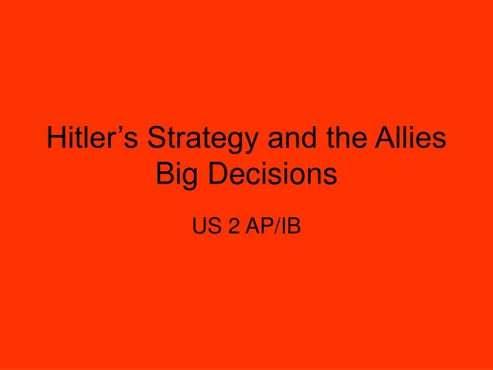 hitler s strategy and the allies big decisions