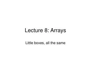 Lecture 8: Arrays