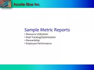 Sample Metric Reports Resource Utilization Deal Tracking/Optimization Stewardship