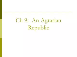 Ch 9: An Agrarian Republic