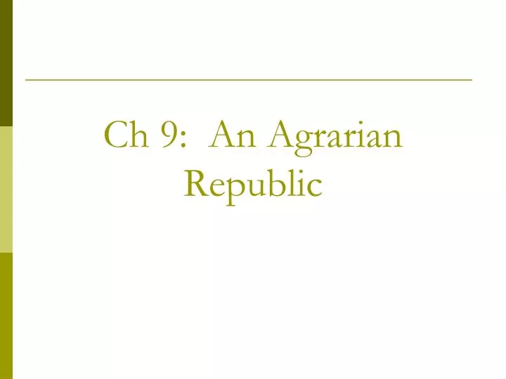 ch 9 an agrarian republic