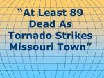“At Least 89 Dead As Tornado Strikes Missouri Town” - slide 1