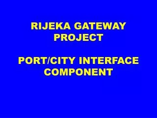 RIJEKA GATEWAY PROJECT PORT/CITY INTERFACE COMPONENT