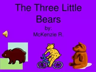 The Three Little Bears by: McKenzie R.
