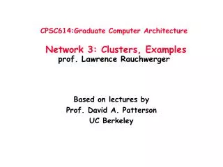 CPSC614:Graduate Computer Architecture Network 3: Clusters, Examples prof. Lawrence Rauchwerger