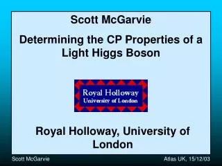 Scott McGarvie Determining the CP Properties of a Light Higgs Boson