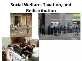 Social Welfare, Taxation, and Redistribution