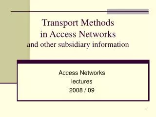 Transport Methods in Access Networks and other subsidiary information