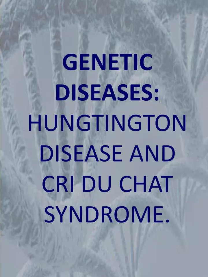 genetic diseases hungtington disease and cri du chat syndrome