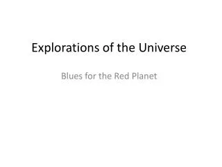 Explorations of the Universe