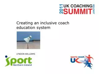 Creating an inclusive coach education system LYNDON WILLIAMS