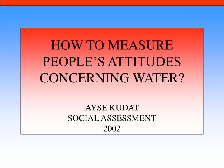 how to measure people s attitudes concerning water ayse kudat social assessment 2002