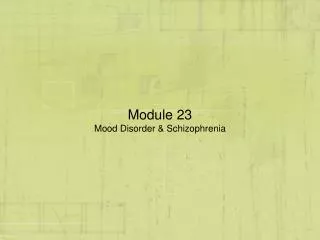 Module 23 Mood Disorder &amp; Schizophrenia