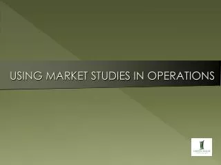 USING MARKET STUDIES IN OPERATIONS