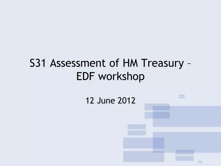 s31 assessment of hm treasury edf workshop