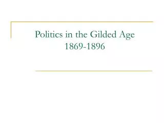 Politics in the Gilded Age 1869-1896