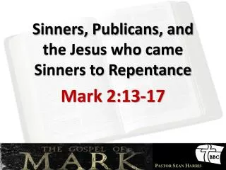 Sinners, Publicans, and the Jesus who came Sinners to Repentance