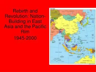 Rebirth and Revolution: Nation-Building in East Asia and the Pacific Rim 1945-2000