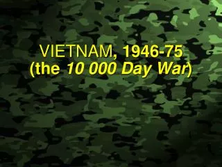 VIETNAM , 1946-75 (the 10 000 Day War )