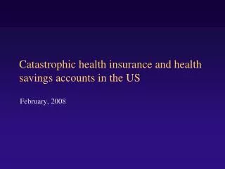 Catastrophic health insurance and health savings accounts in the US