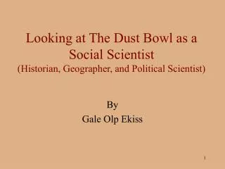 Looking at The Dust Bowl as a Social Scientist (Historian, Geographer, and Political Scientist)