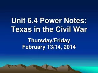 Unit 6.4 Power Notes: Texas in the Civil War