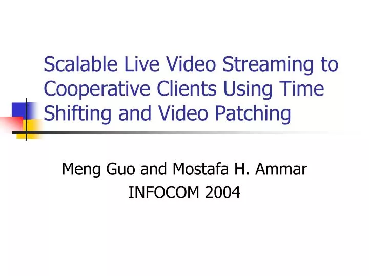 scalable live video streaming to cooperative clients using time shifting and video patching