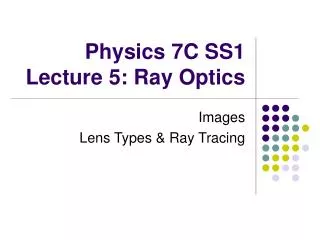 Physics 7C SS1 Lecture 5: Ray Optics
