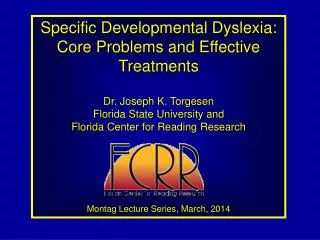 Specific Developmental Dyslexia: Core Problems and Effective Treatments Dr. Joseph K. Torgesen