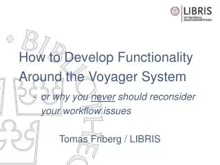 How to Develop Functionality Around the Voyager System - or why you never should reconsider