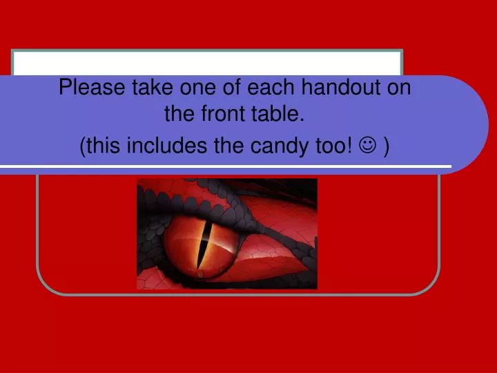please take one of each handout on the front table this includes the candy too