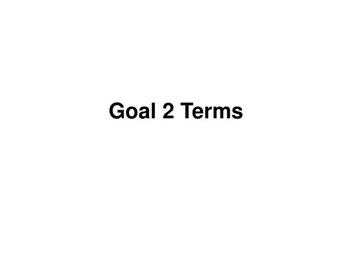 goal 2 terms