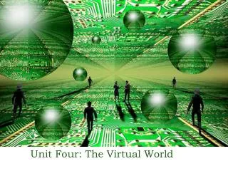 Unit Four: The Virtual World
