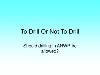 To Drill Or Not To Drill