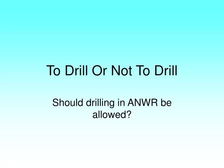 to drill or not to drill