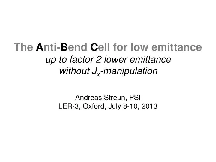 the a nti b end c ell for low emittance up to factor 2 lower emittance without j x manipulation
