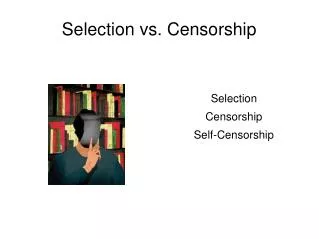 Selection vs. Censorship