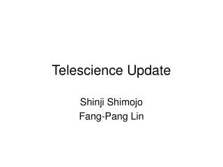 Telescience Update