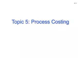 Topic 5: Process Costing