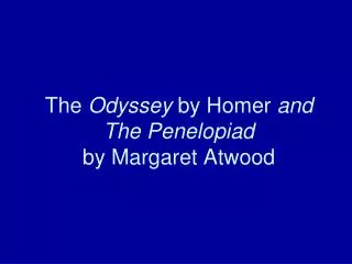 The Odyssey by Homer and The Penelopiad by Margaret Atwood