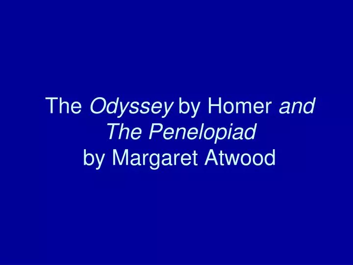 the odyssey by homer and the penelopiad by margaret atwood