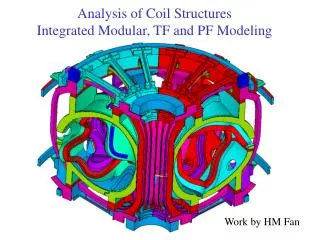 Analysis of Coil Structures Integrated Modular, TF and PF Modeling